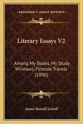 Cover image for Literary Essays V2: Among My Books, My Study Windows, Fireside Travels (1890)