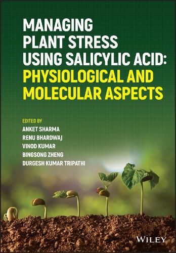 Cover image for Managing Plant Stress Using Salicylic Acid - Physiological and Molecular Aspects