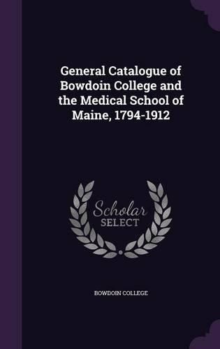 Cover image for General Catalogue of Bowdoin College and the Medical School of Maine, 1794-1912