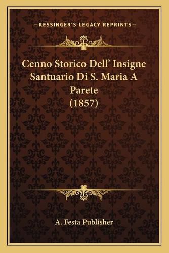 Cover image for Cenno Storico Dell' Insigne Santuario Di S. Maria a Parete (1857)