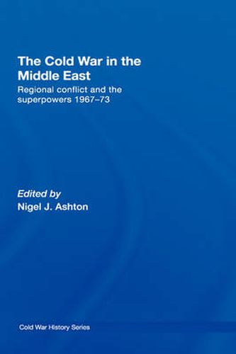 Cover image for The Cold War in the Middle East: Regional Conflict and the Superpowers 1967-73