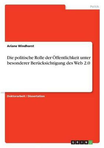 Cover image for Die Politische Rolle Der Offentlichkeit Unter Besonderer Berucksichtigung Des Web 2.0