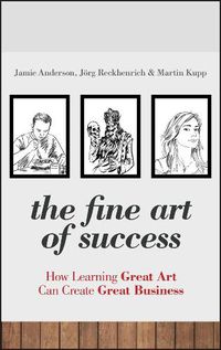 Cover image for The Fine Art of Success: How Learning Great Art Can Create Great Business