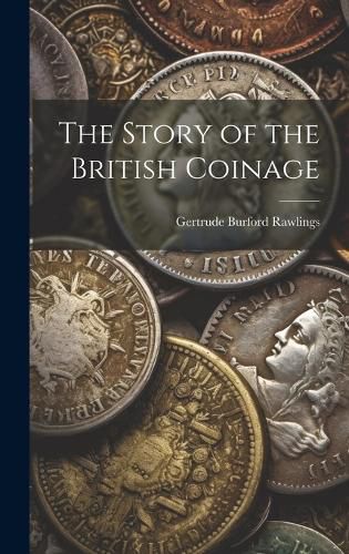 Cover image for The Story of the British Coinage
