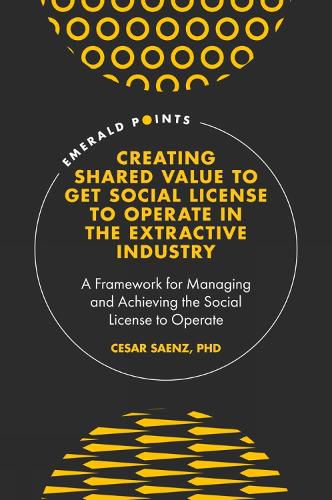 Cover image for Creating Shared Value to get Social License to Operate in the Extractive Industry: A Framework for Managing and Achieving the Social License to Operate