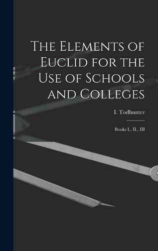 The Elements of Euclid for the use of Schools and Colleges