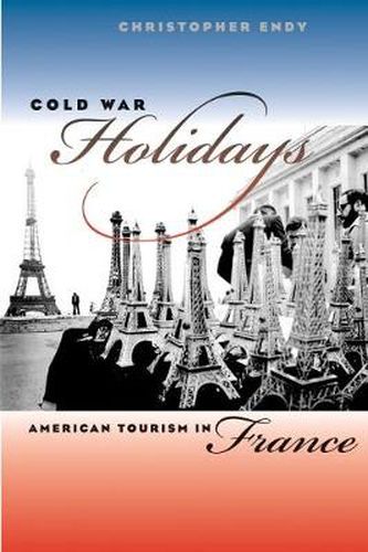 Cover image for Cold War Holidays: American Tourism in France
