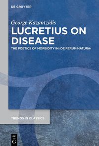 Cover image for Lucretius on Disease: The Poetics of Morbidity in >De rerum natura<