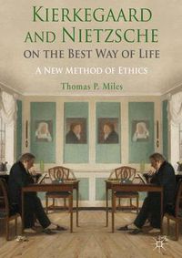 Cover image for Kierkegaard and Nietzsche on the Best Way of Life: A New Method of Ethics