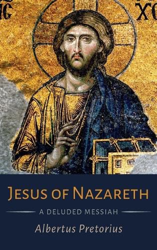 Cover image for Jesus of Nazareth: A Deluded Messiah