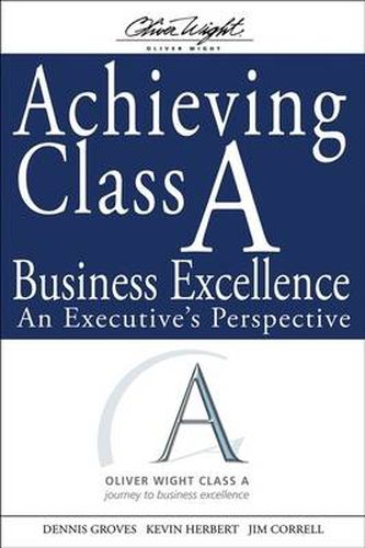 Cover image for Achieving Class A Business Excellence: An Executive's Perspective