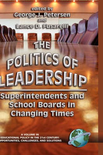 Cover image for The Politics of Leadership: Superintendents and School Boards in Changing Times