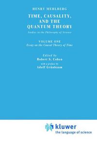 Cover image for Time, Causality, and the Quantum Theory: Studies in the Philosophy of Science. Vol. 1: Essay on the Causal Theory of Time