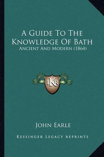 A Guide to the Knowledge of Bath: Ancient and Modern (1864)