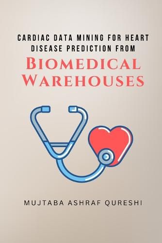 Cover image for Cardiac Data Mining for Heart Disease Prediction from Biomedical Warehouses