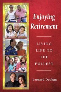 Cover image for Enjoying Retirement: Living Life to the Fullest