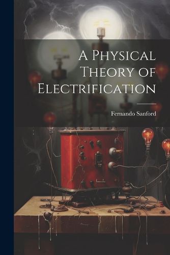 Cover image for A Physical Theory of Electrification