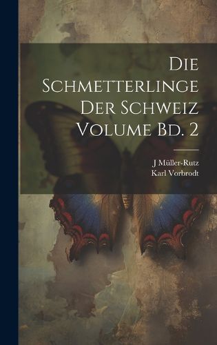 Cover image for Die Schmetterlinge der Schweiz Volume Bd. 2