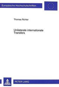 Cover image for Unilaterale Internationale Transfers: Zur Analyse Von Kapitaltransfers Unter Modernen Wirtschaftsbedingungen