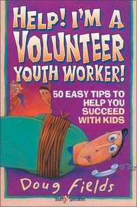 Cover image for Help! I'm a Volunteer Youth Worker: 50 Easy Tips to Help you Succeed with Kids