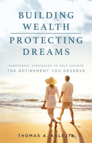 Cover image for Building Wealth, Protecting Dreams: Purposeful Strategies to Achieve the Retirement You Deserve