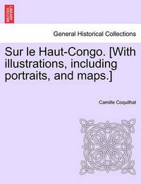 Cover image for Sur le Haut-Congo. [With illustrations, including portraits, and maps.]