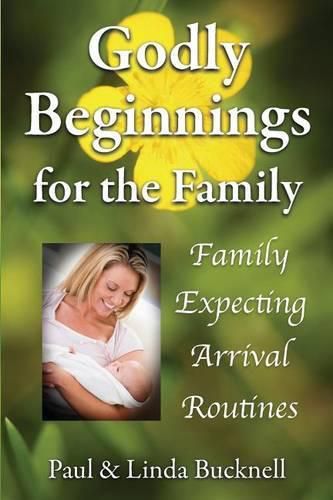 Cover image for Godly Beginnings for the Family: Family, Expecting, Arrival, Routines