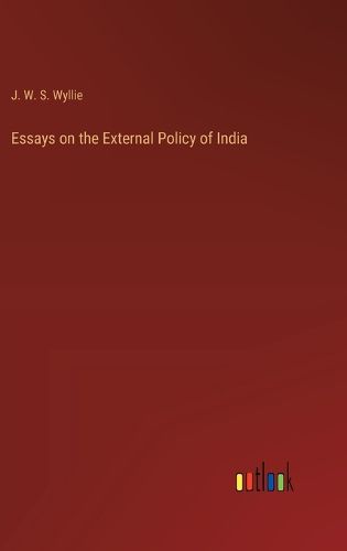 Cover image for Essays on the External Policy of India