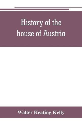 History of the house of Austria, from the accession of Francis I. to the revolution of 1848. In continuation of the history written by Archdeacon Coxe. To which is added Genesis; or, Details of the late Austrian revolution