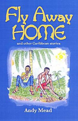 Cover image for Fly Away Home: And Other Caribbean Stories