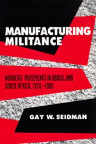 Cover image for Manufacturing Militance: Workers' Movements in Brazil and South Africa, 1970-1985