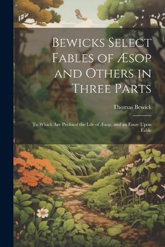 Bewicks Select Fables of AEsop and Others in Three Parts