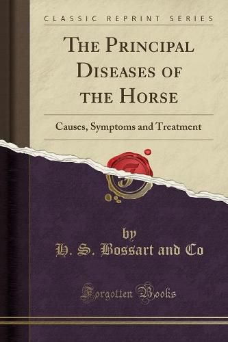Cover image for The Principal Diseases of the Horse: Causes, Symptoms and Treatment (Classic Reprint)