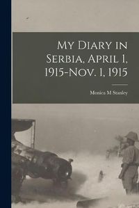 Cover image for My Diary in Serbia, April 1, 1915-Nov. 1, 1915