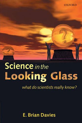 Science in the Looking Glass: What Do Scientists Really Know?