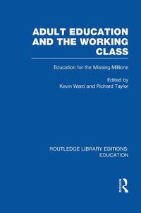 Cover image for Adult Education & The Working Class: Education for the Missing Millions