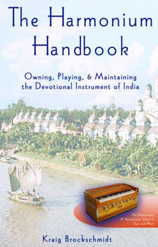 Cover image for The Harmonium Handbook: Owning Playing and Maintaining the Devotional Instrument of India
