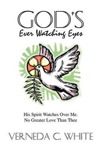 Cover image for God's Ever Watching Eyes: His Spirit Watches over ME. No Greater Love Than Thee: His Spirit Watches over ME. No Greater Love Than Thee