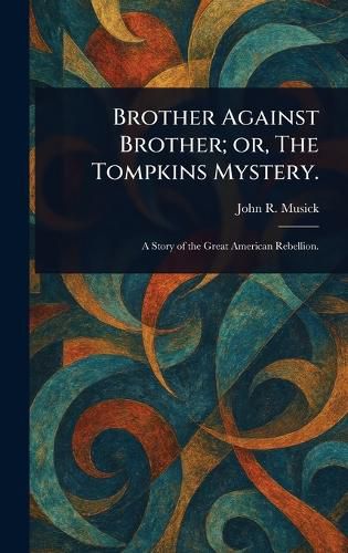 Cover image for Brother Against Brother; or, The Tompkins Mystery.