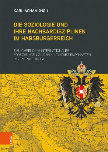 Cover image for Die Soziologie und ihre Nachbardisziplinen im Habsburgerreich: Ein Kompendium internationaler Forschungen zu den Kulturwissenschaften in Zentraleuropa