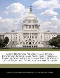 Cover image for Audit Report on Personnel and Payroll Processing Policies and Procedures, National Business Center/Products and Services, Office of the Secretary, Department of the Interior