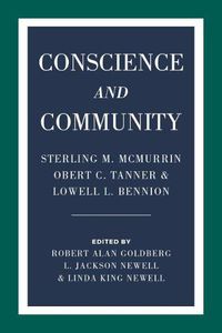 Cover image for Conscience and Community: Sterling M. McMurrin, Obert C. Tanner, and Lowell L. Bennion