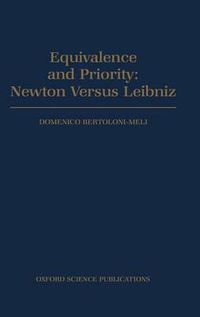 Cover image for Equivalence and Priority: Newton Versus Leibniz, Including Leibniz's Unpublished Manuscripts on the  Principia