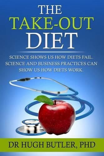 Cover image for The Take-Out Diet: Science shows us how diets fail. Science and Business show us how diets work