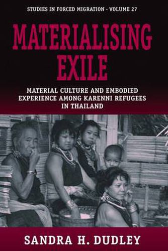 Cover image for Materialising Exile: Material Culture and Embodied Experience among Karenni Refugees in Thailand