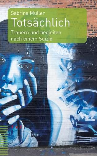 Cover image for Totsachlich: Trauern Und Begleiten Nach Einem Suizid