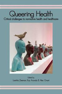 Cover image for Queering Health: Critical Challenges to Normative Health and Healthcare