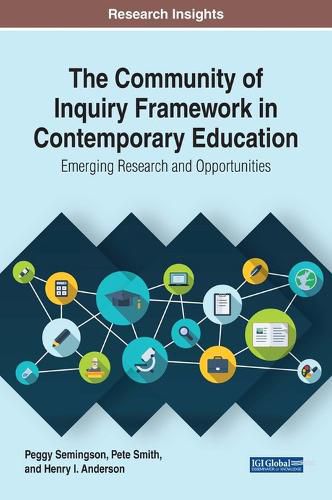 The Community of Inquiry Framework in Contemporary Education: Emerging Research and Opportunities