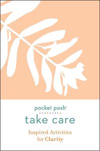 Cover image for Pocket Posh Take Care: Inspired Activities for Clarity