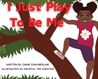 Cover image for I Just Play to Be Me